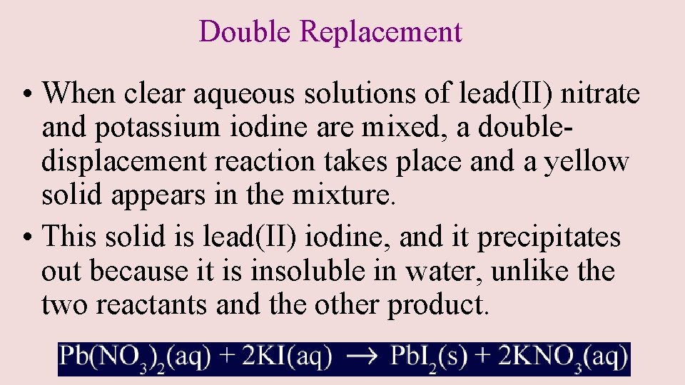 Double Replacement • When clear aqueous solutions of lead(II) nitrate and potassium iodine are