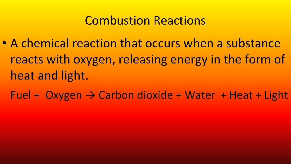 Combustion Reactions • A chemical reaction that occurs when a substance reacts with oxygen,