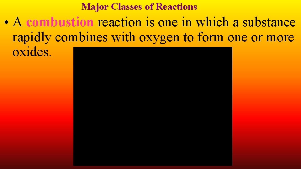 Major Classes of Reactions • A combustion reaction is one in which a substance