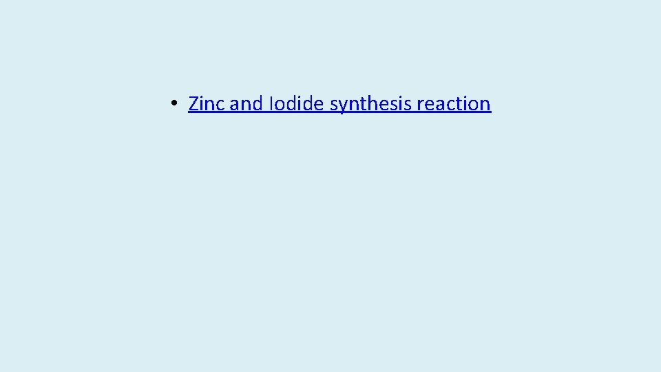  • Zinc and Iodide synthesis reaction 