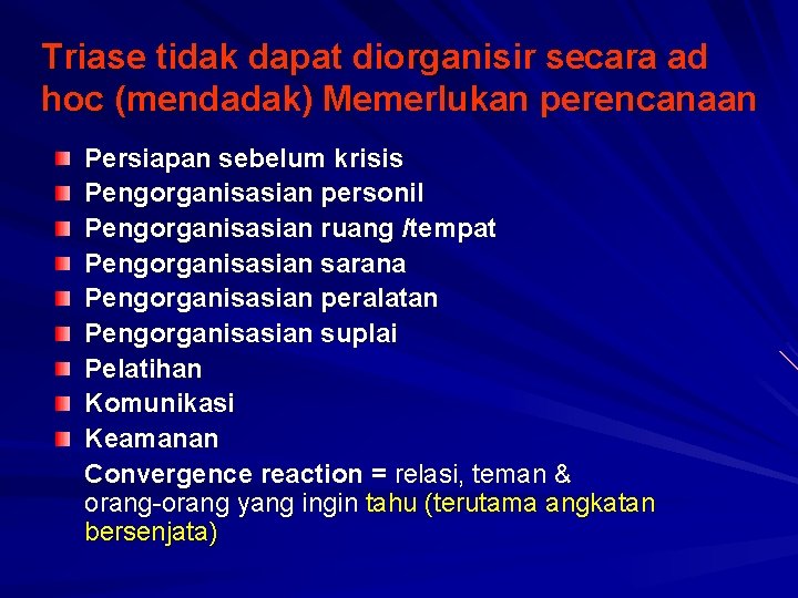 Triase tidak dapat diorganisir secara ad hoc (mendadak) Memerlukan perencanaan Persiapan sebelum krisis Pengorganisasian