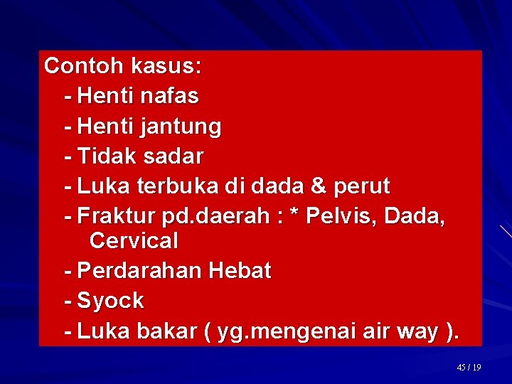 Contoh kasus: - Henti nafas - Henti jantung - Tidak sadar - Luka terbuka