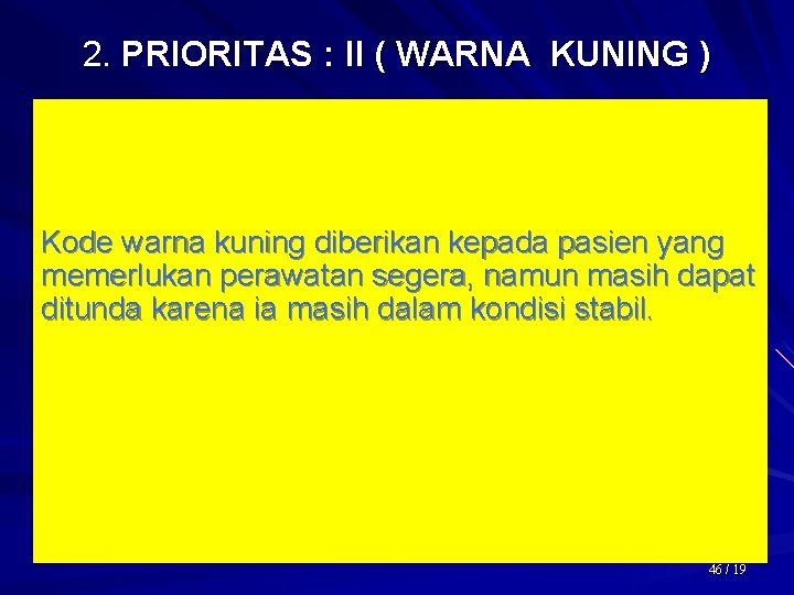 2. PRIORITAS : II ( WARNA KUNING ) Kode warna kuning diberikan kepada pasien