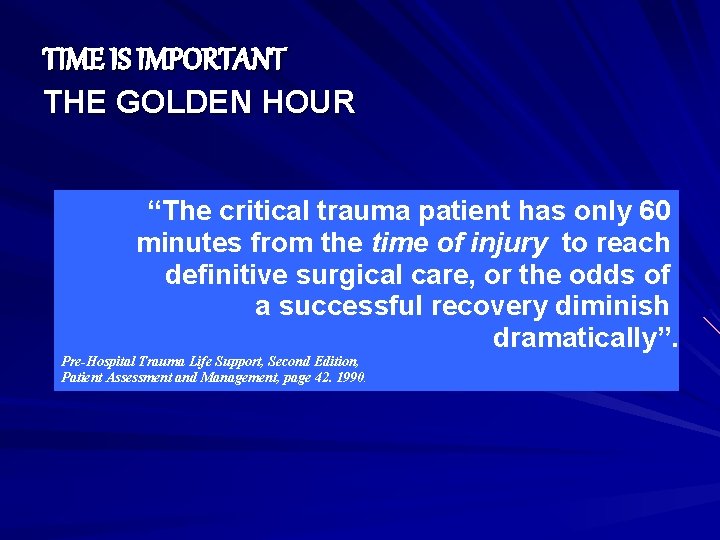 TIME IS IMPORTANT THE GOLDEN HOUR “The critical trauma patient has only 60 minutes