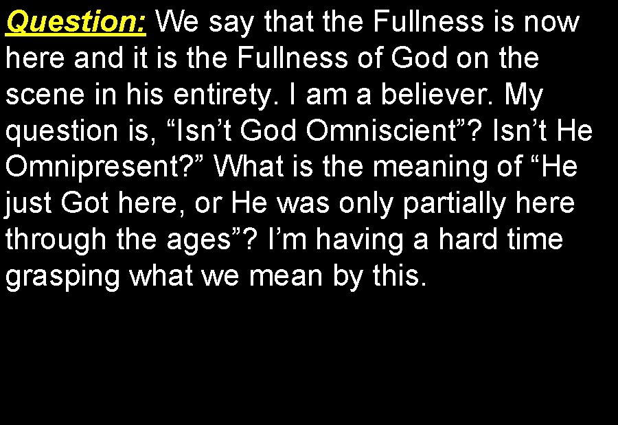 Question: We say that the Fullness is now here and it is the Fullness