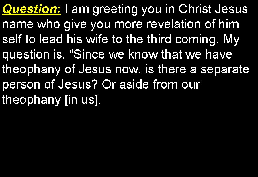 Question: I am greeting you in Christ Jesus name who give you more revelation