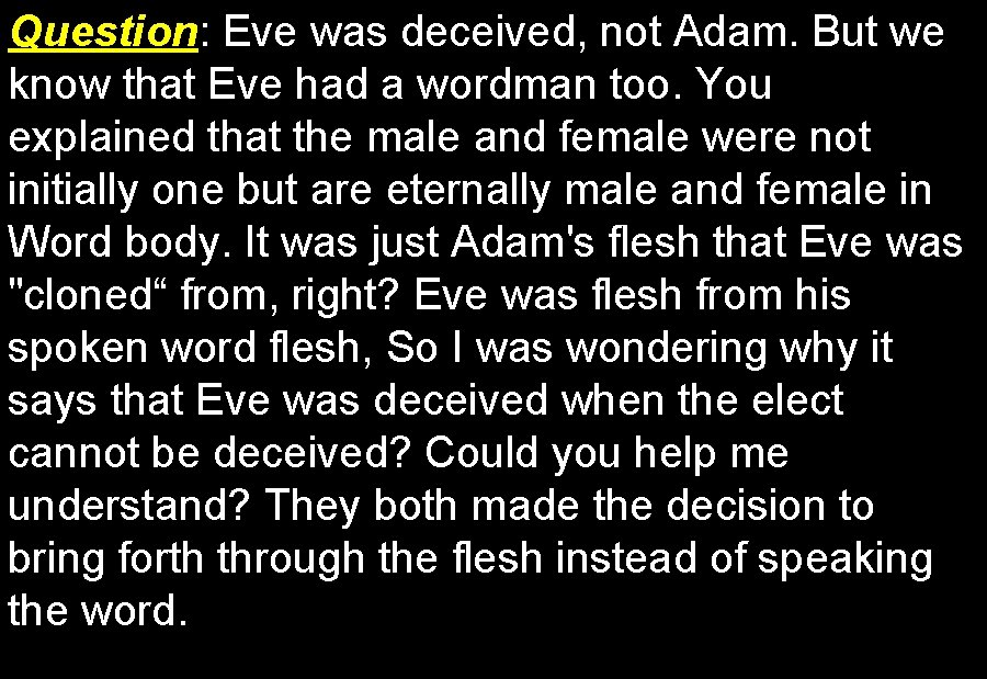 Question: Question Eve was deceived, not Adam. But we know that Eve had a