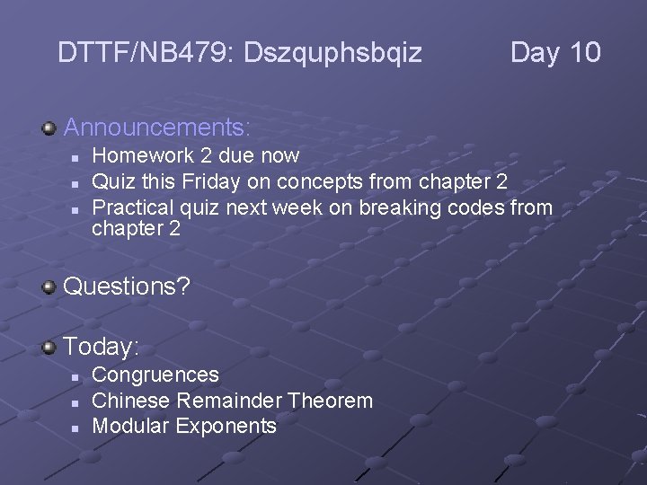 DTTF/NB 479: Dszquphsbqiz Day 10 Announcements: n n n Homework 2 due now Quiz