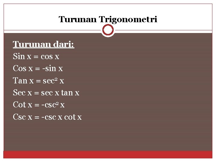 Turunan Trigonometri Turunan dari: Sin x = cos x Cos x = -sin x