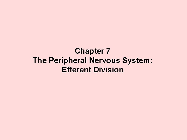 Chapter 7 The Peripheral Nervous System: Efferent Division Chapter 7 The Peripheral Nervous System: Efferent Division