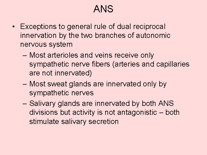 ANS • Exceptions to general rule of dual reciprocal innervation by the two branches ANS • Exceptions to general rule of dual reciprocal innervation by the two branches
