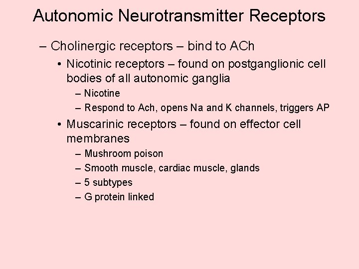 Autonomic Neurotransmitter Receptors – Cholinergic receptors – bind to ACh • Nicotinic receptors – Autonomic Neurotransmitter Receptors – Cholinergic receptors – bind to ACh • Nicotinic receptors –
