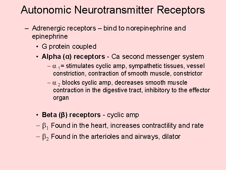 Autonomic Neurotransmitter Receptors – Adrenergic receptors – bind to norepinephrine and epinephrine • G Autonomic Neurotransmitter Receptors – Adrenergic receptors – bind to norepinephrine and epinephrine • G