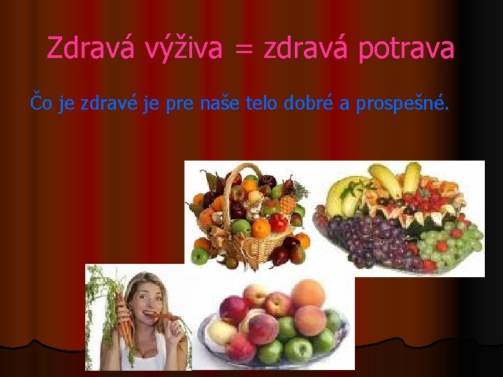 Zdravá výživa = zdravá potrava Čo je zdravé je pre naše telo dobré a