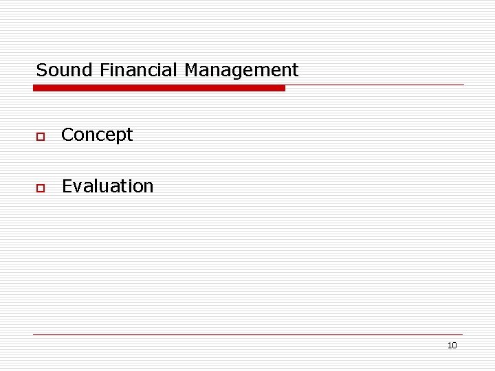 Sound Financial Management o Concept o Evaluation 10 