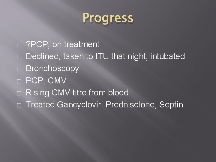 Progress � � � ? PCP, on treatment Declined, taken to ITU that night,