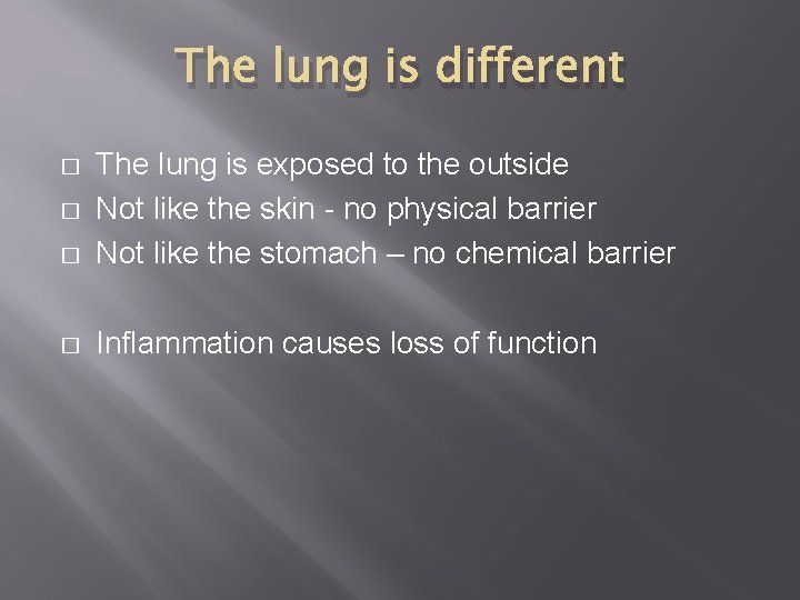 The lung is different � The lung is exposed to the outside Not like