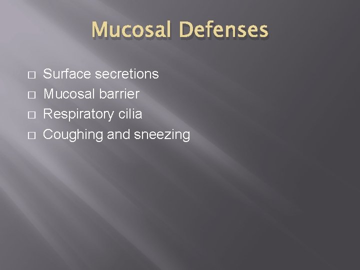 Mucosal Defenses � � Surface secretions Mucosal barrier Respiratory cilia Coughing and sneezing 
