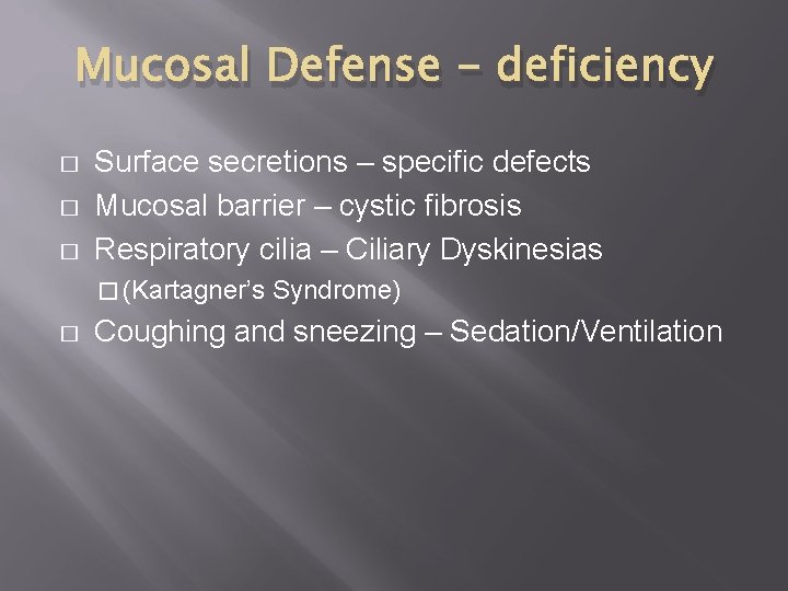 Mucosal Defense - deficiency � � � Surface secretions – specific defects Mucosal barrier