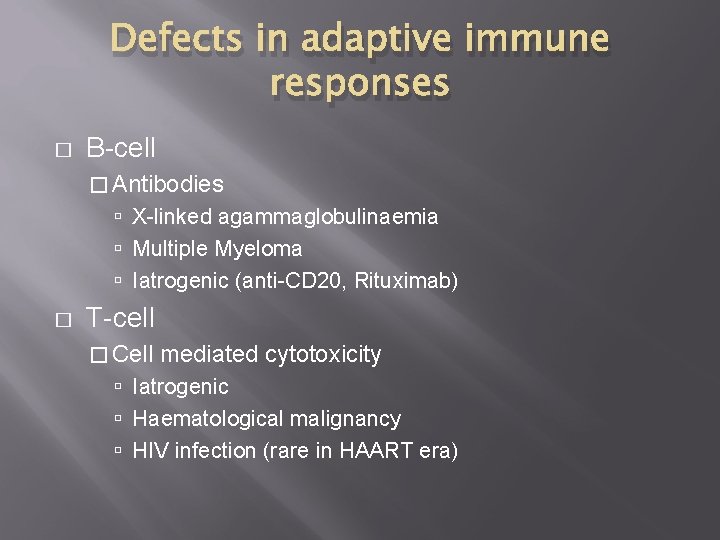 Defects in adaptive immune responses � B-cell � Antibodies X-linked agammaglobulinaemia Multiple Myeloma Iatrogenic