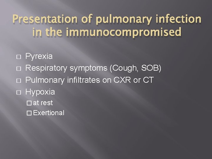 Presentation of pulmonary infection in the immunocompromised � � Pyrexia Respiratory symptoms (Cough, SOB)