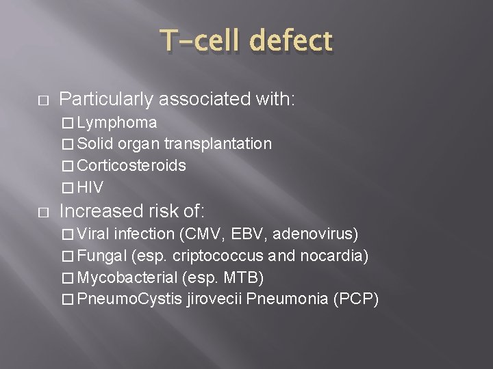 T-cell defect � Particularly associated with: � Lymphoma � Solid organ transplantation � Corticosteroids