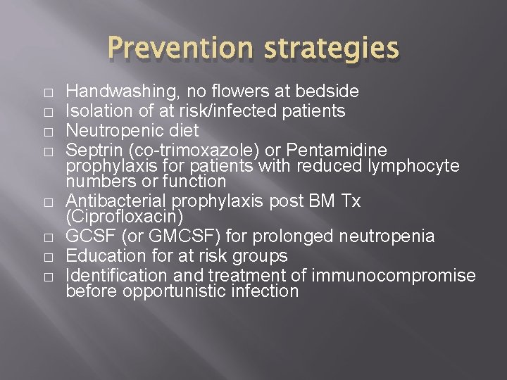 Prevention strategies � � � � Handwashing, no flowers at bedside Isolation of at