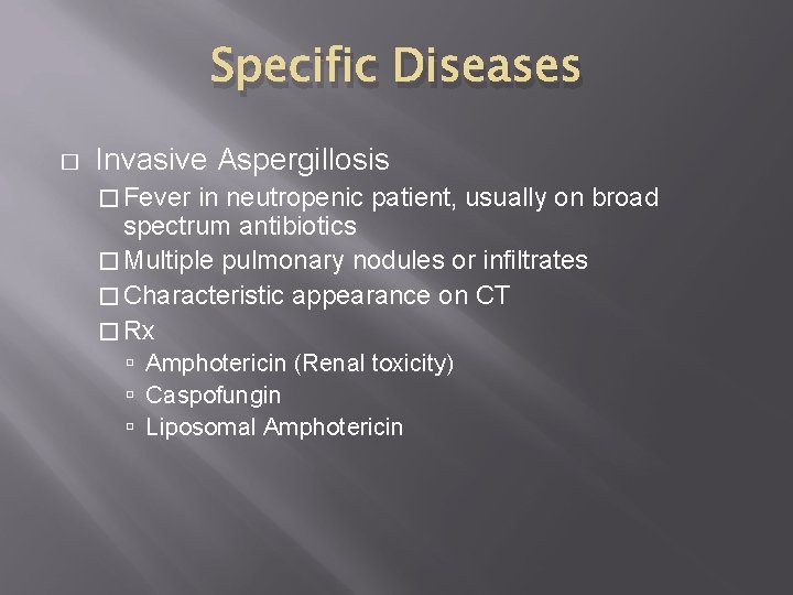 Specific Diseases � Invasive Aspergillosis � Fever in neutropenic patient, usually on broad spectrum