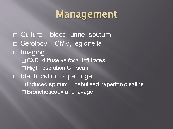 Management � � � Culture – blood, urine, sputum Serology – CMV, legionella Imaging