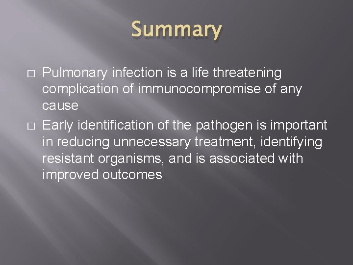 Summary � � Pulmonary infection is a life threatening complication of immunocompromise of any