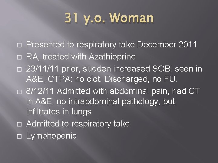 31 y. o. Woman � � � Presented to respiratory take December 2011 RA,