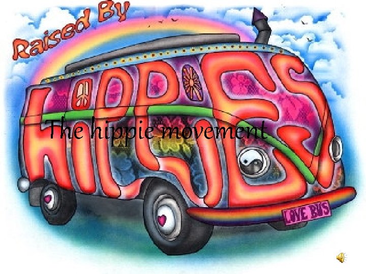 The hippie movement 