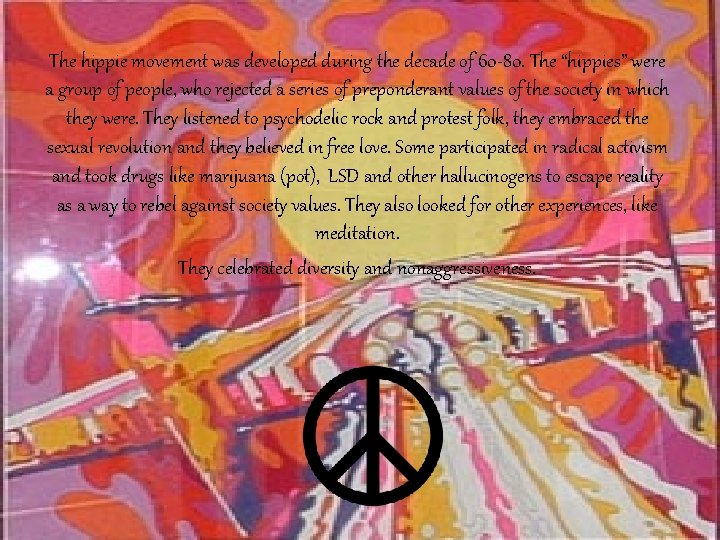 The hippie movement was developed during the decade of 60 -80. The “hippies” were