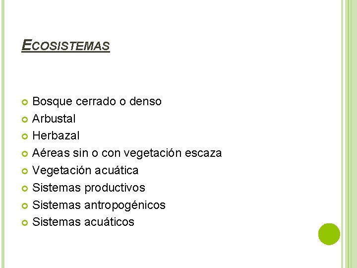 ECOSISTEMAS Bosque cerrado o denso Arbustal Herbazal Aéreas sin o con vegetación escaza Vegetación