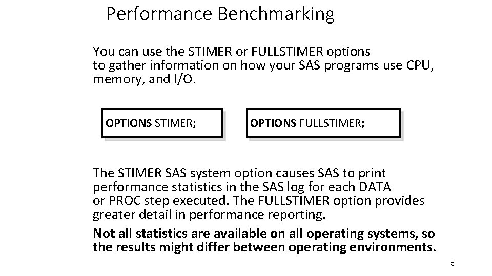 Performance Benchmarking You can use the STIMER or FULLSTIMER options to gather information on