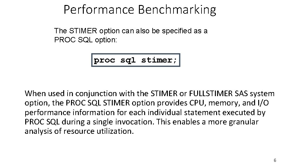 Performance Benchmarking The STIMER option can also be specified as a PROC SQL option: