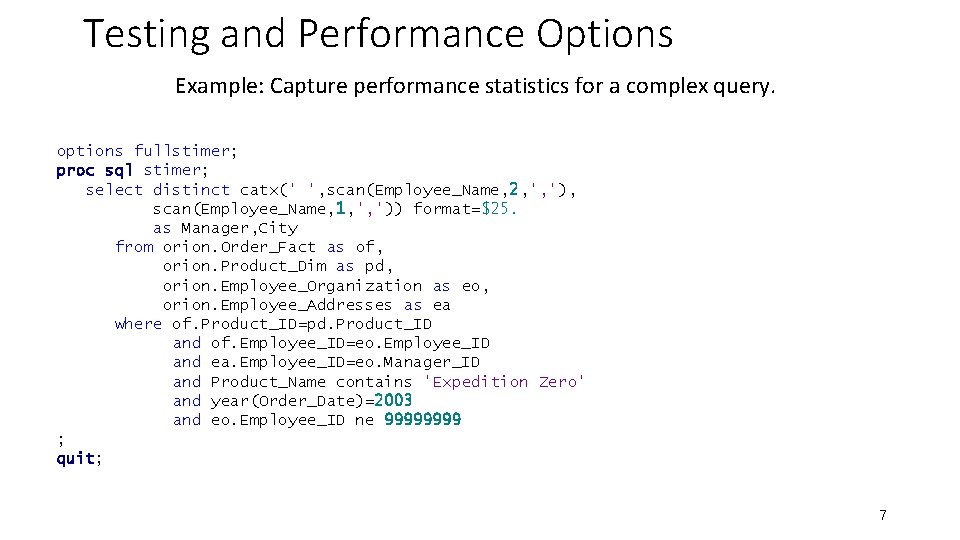 Testing and Performance Options Example: Capture performance statistics for a complex query. options fullstimer;