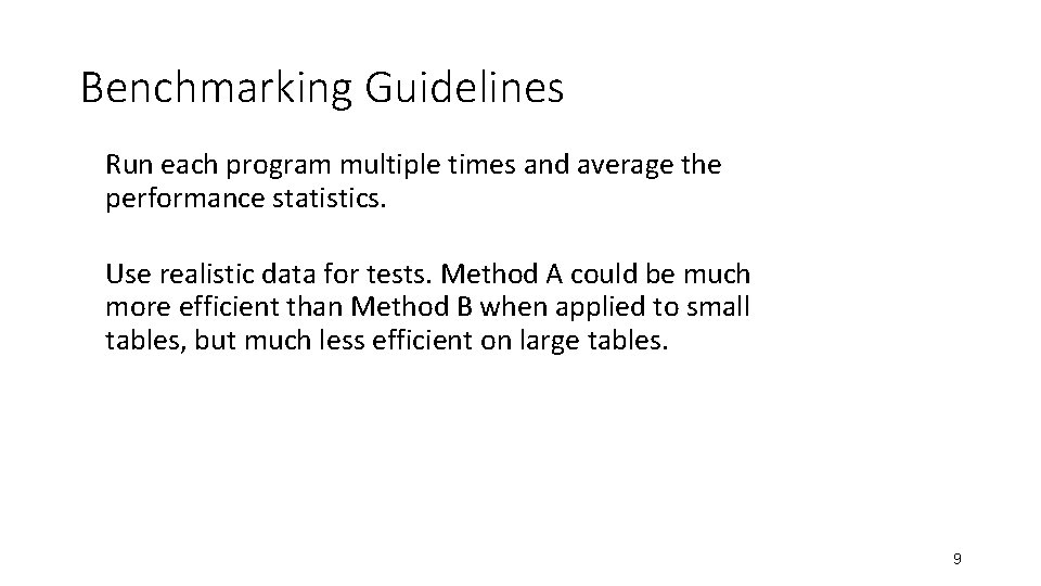 Benchmarking Guidelines Run each program multiple times and average the performance statistics. Use realistic