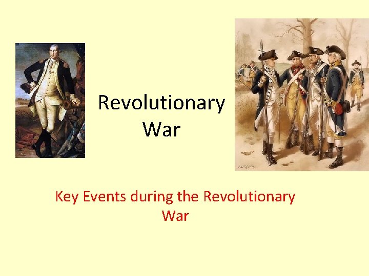 Revolutionary War Key Events during the Revolutionary War 