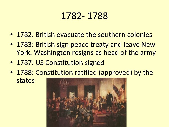 1782 - 1788 • 1782: British evacuate the southern colonies • 1783: British sign