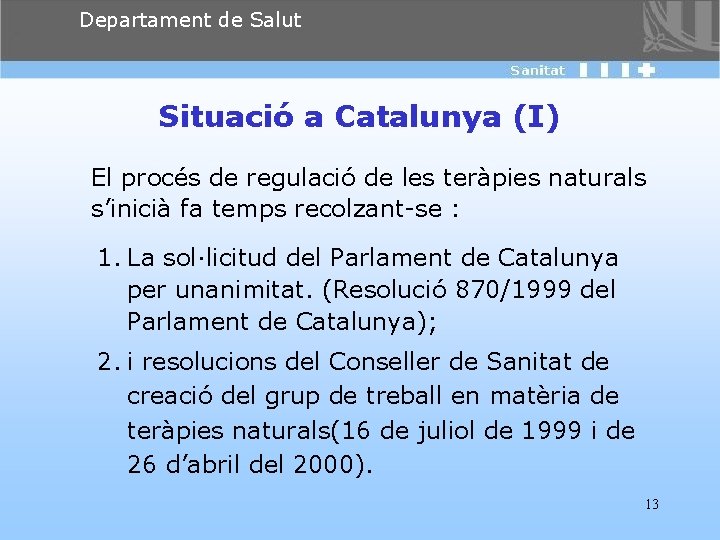 Departament de Salut Situació a Catalunya (I) El procés de regulació de les teràpies