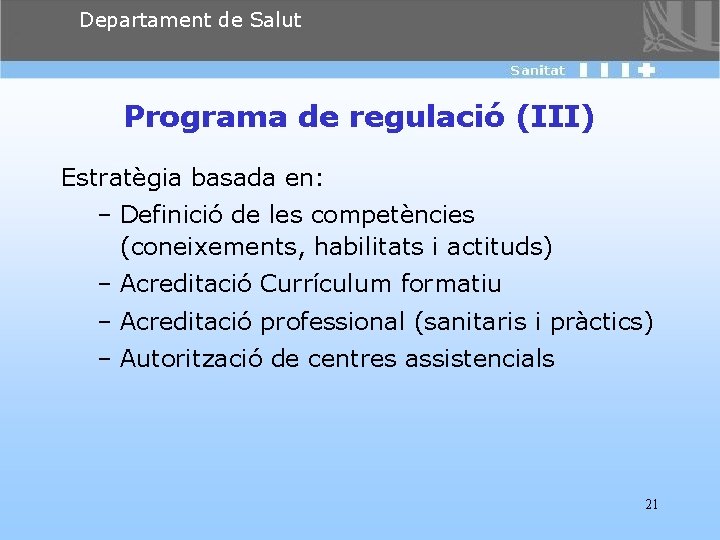 Departament de Salut Programa de regulació (III) Estratègia basada en: – Definició de les