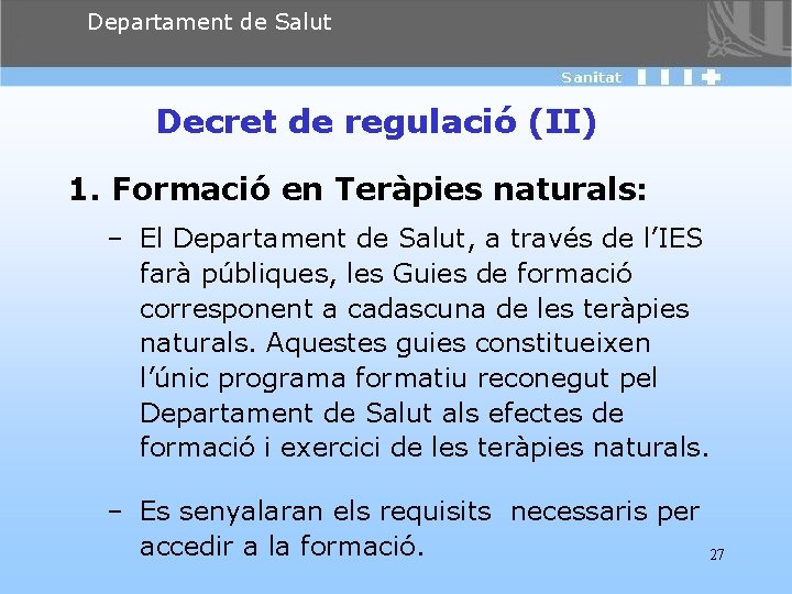 Departament de Salut Decret de regulació (II) 1. Formació en Teràpies naturals: – El