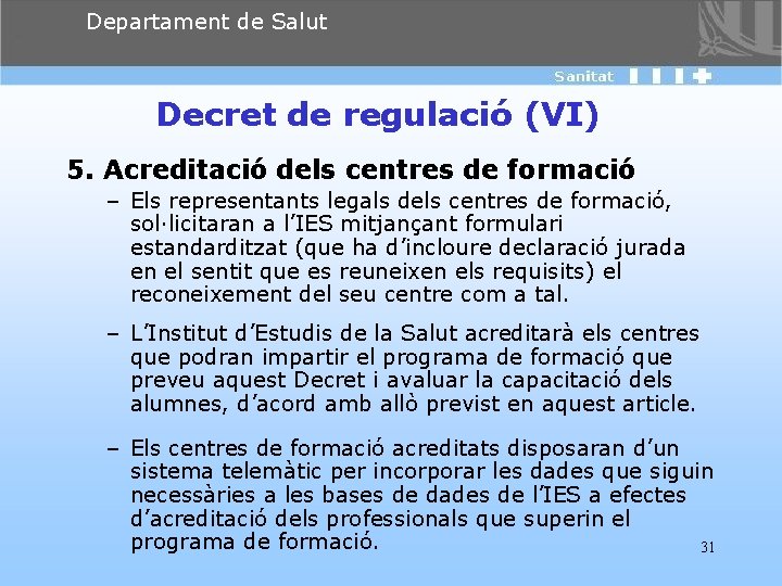 Departament de Salut Decret de regulació (VI) 5. Acreditació dels centres de formació –