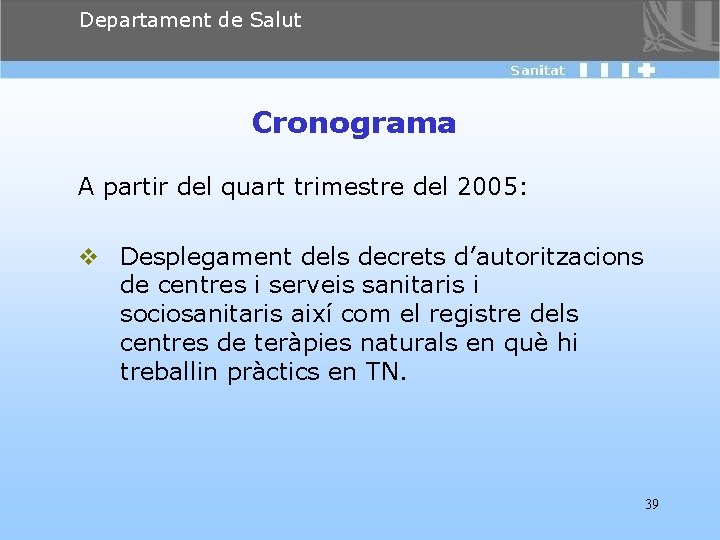 Departament de Salut Cronograma A partir del quart trimestre del 2005: v Desplegament dels