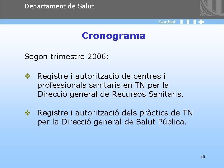 Departament de Salut Cronograma Segon trimestre 2006: v Registre i autorització de centres i