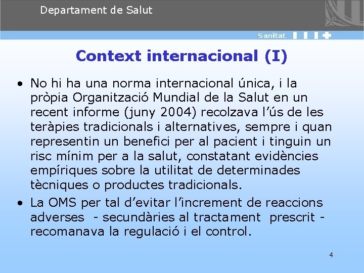 Departament de Salut Context internacional (I) • No hi ha una norma internacional única,