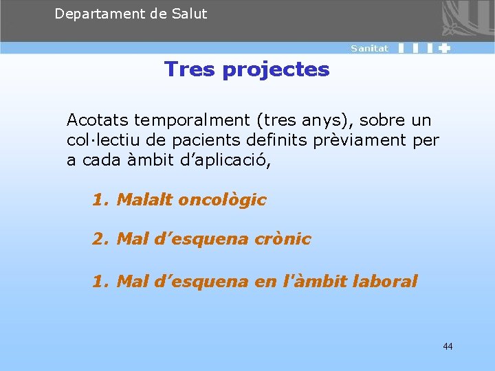 Departament de Salut Tres projectes Acotats temporalment (tres anys), sobre un col·lectiu de pacients