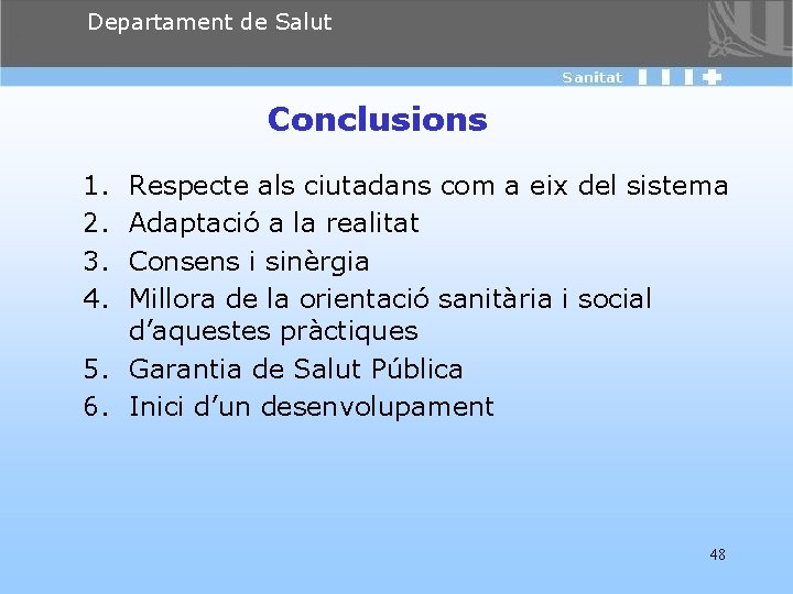 Departament de Salut Conclusions 1. 2. 3. 4. Respecte als ciutadans com a eix