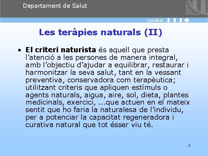 Departament de Salut Les teràpies naturals (II) • El criteri naturista és aquell que